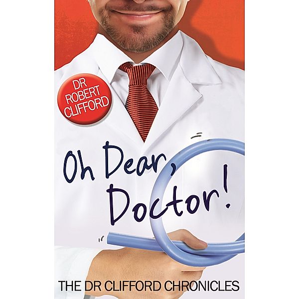 Oh Dear, Doctor! / The Dr Clifford Chronicles, Robert Clifford