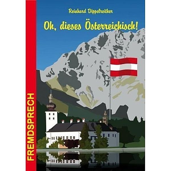 Oh, dieses Österreichisch!, Reinhard Dippelreither