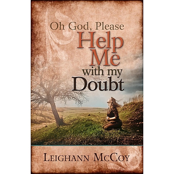 Oh God, Please: Help Me With My Doubt, Leighann Mccoy