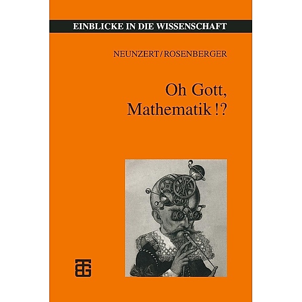 Oh Gott, Mathematik!? / Einblicke in die Wissenschaft, Helmut Neunzert, Bernd Rosenberger