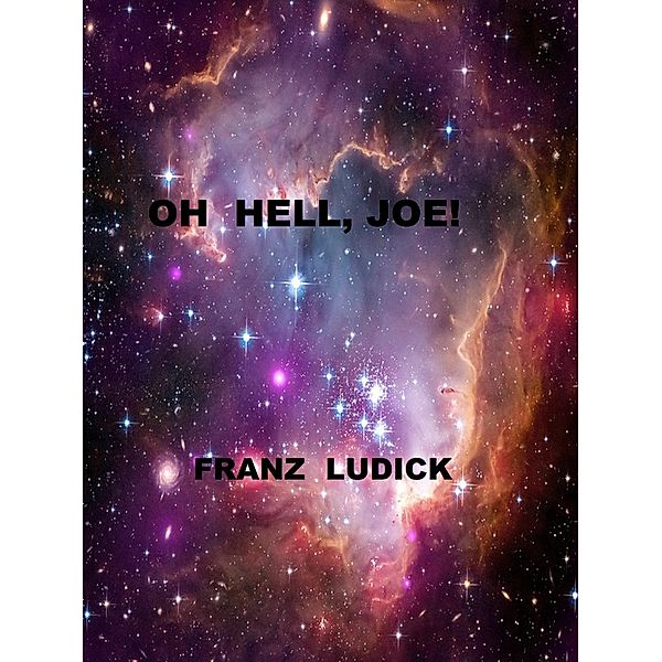 Oh Hell, Joe!, Franz Ludick