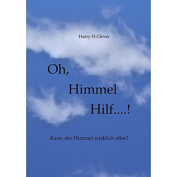 Oh,  Himmel   hilf....!, Harry H. Clever