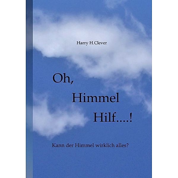 Oh,  Himmel   hilf....!, Harry H.Clever