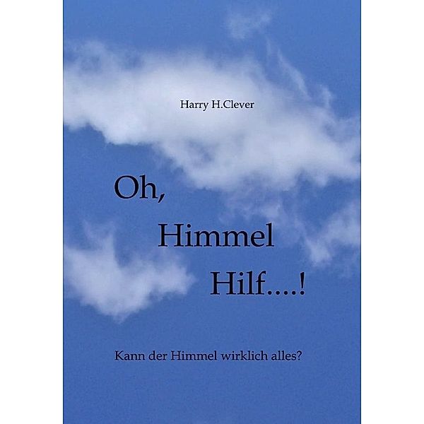 Oh,  Himmel   hilf....!, Harry H.Clever