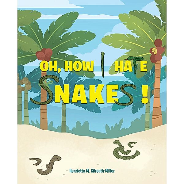Oh, How I Hate Snakes / Newman Springs Publishing, Inc., Henrietta M. Gilreath-Miller