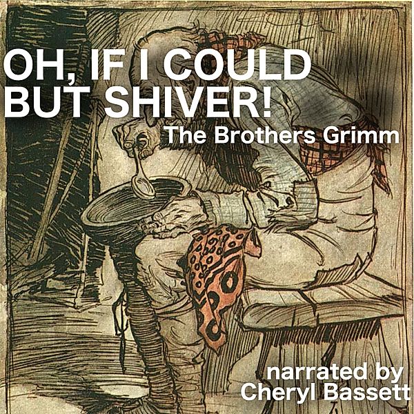 Oh, If I Could but Shiver!, Wilhelm Grimm, Jacob Grimm