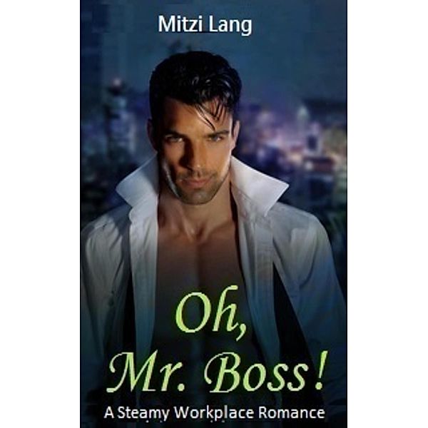 Oh, Mr. Boss! A Steamy Workplace Romance, Mitzi Lang