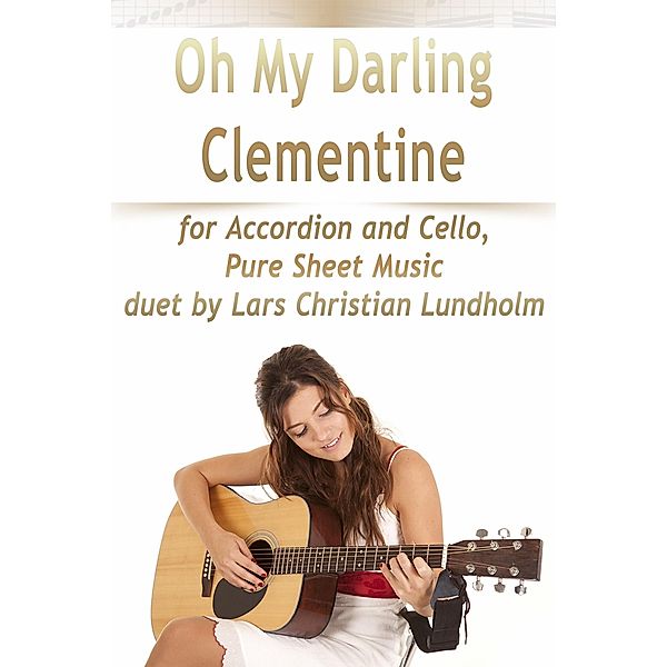 Oh My Darling Clementine for Accordion and Cello, Pure Sheet Music duet by Lars Christian Lundholm, Lars Christian Lundholm