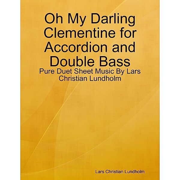 Oh My Darling Clementine for Accordion and Double Bass - Pure Duet Sheet Music By Lars Christian Lundholm, Lars Christian Lundholm