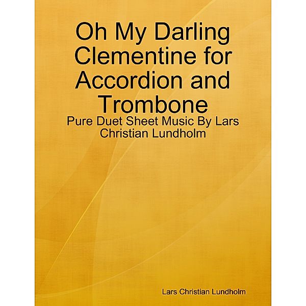 Oh My Darling Clementine for Accordion and Trombone - Pure Duet Sheet Music By Lars Christian Lundholm, Lars Christian Lundholm