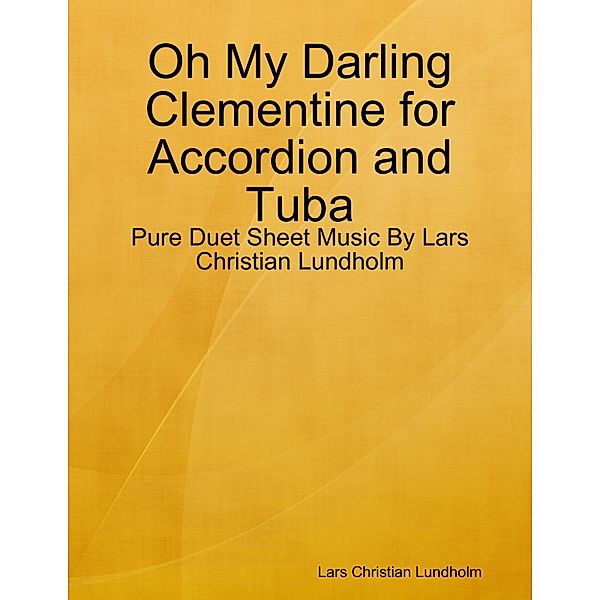 Oh My Darling Clementine for Accordion and Tuba - Pure Duet Sheet Music By Lars Christian Lundholm, Lars Christian Lundholm