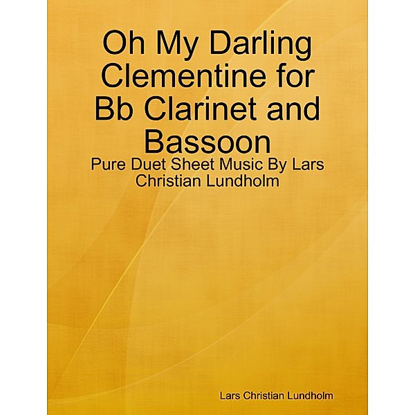 Oh My Darling Clementine for Bb Clarinet and Bassoon - Pure Duet Sheet Music By Lars Christian Lundholm, Lars Christian Lundholm
