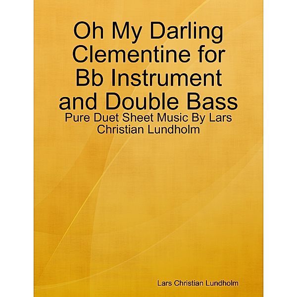 Oh My Darling Clementine for Bb Instrument and Double Bass - Pure Duet Sheet Music By Lars Christian Lundholm, Lars Christian Lundholm