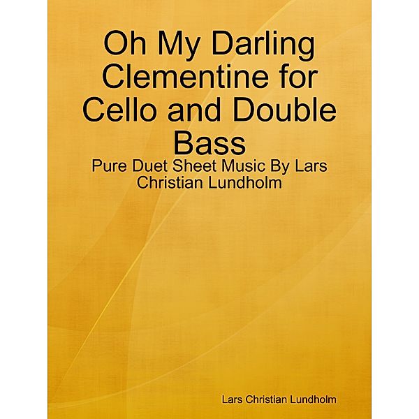 Oh My Darling Clementine for Cello and Double Bass - Pure Duet Sheet Music By Lars Christian Lundholm, Lars Christian Lundholm