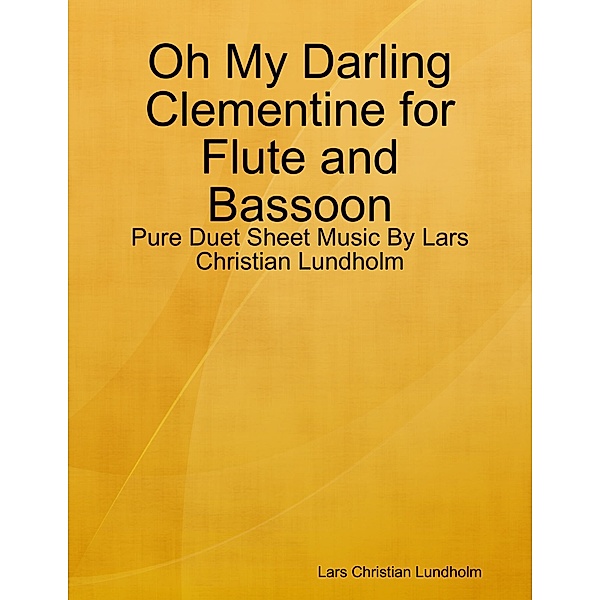 Oh My Darling Clementine for Flute and Bassoon - Pure Duet Sheet Music By Lars Christian Lundholm, Lars Christian Lundholm