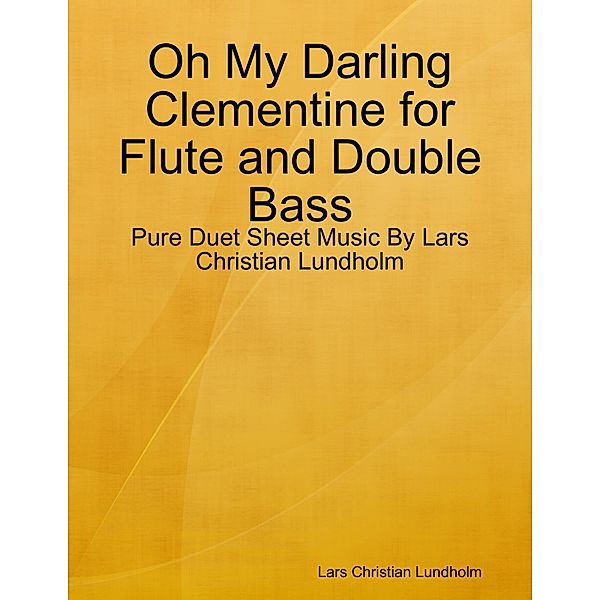 Oh My Darling Clementine for Flute and Double Bass - Pure Duet Sheet Music By Lars Christian Lundholm, Lars Christian Lundholm