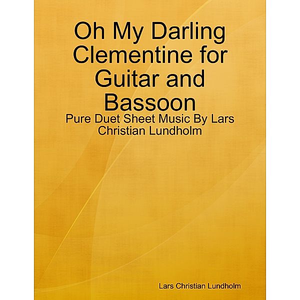 Oh My Darling Clementine for Guitar and Bassoon - Pure Duet Sheet Music By Lars Christian Lundholm, Lars Christian Lundholm