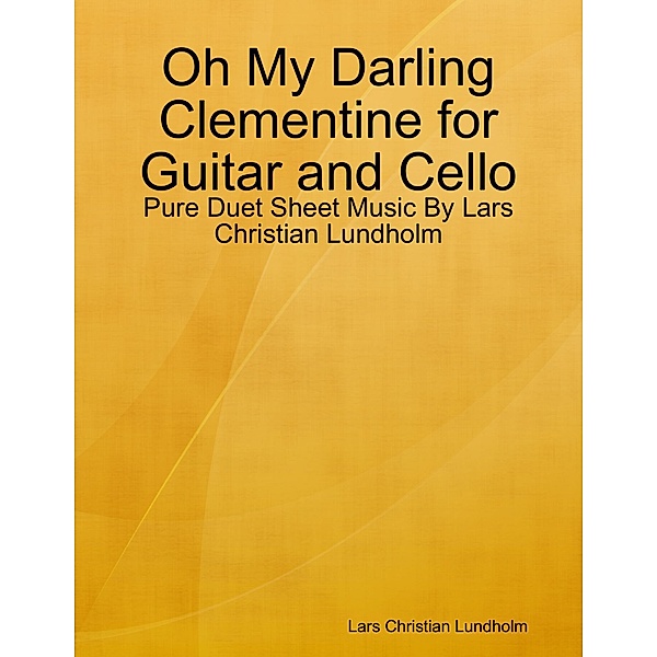 Oh My Darling Clementine for Guitar and Cello - Pure Duet Sheet Music By Lars Christian Lundholm, Lars Christian Lundholm