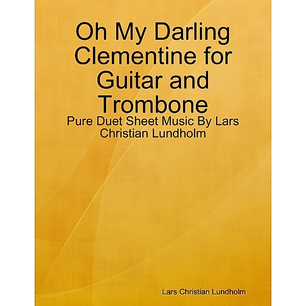 Oh My Darling Clementine for Guitar and Trombone - Pure Duet Sheet Music By Lars Christian Lundholm, Lars Christian Lundholm