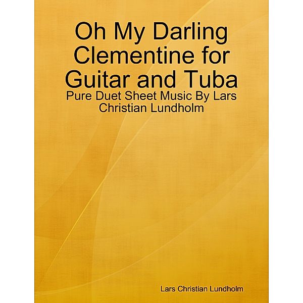 Oh My Darling Clementine for Guitar and Tuba - Pure Duet Sheet Music By Lars Christian Lundholm, Lars Christian Lundholm