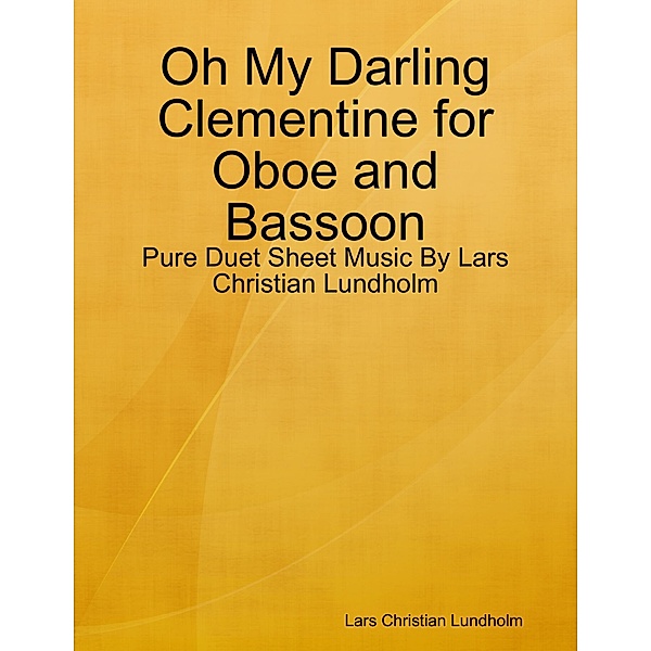Oh My Darling Clementine for Oboe and Bassoon - Pure Duet Sheet Music By Lars Christian Lundholm, Lars Christian Lundholm