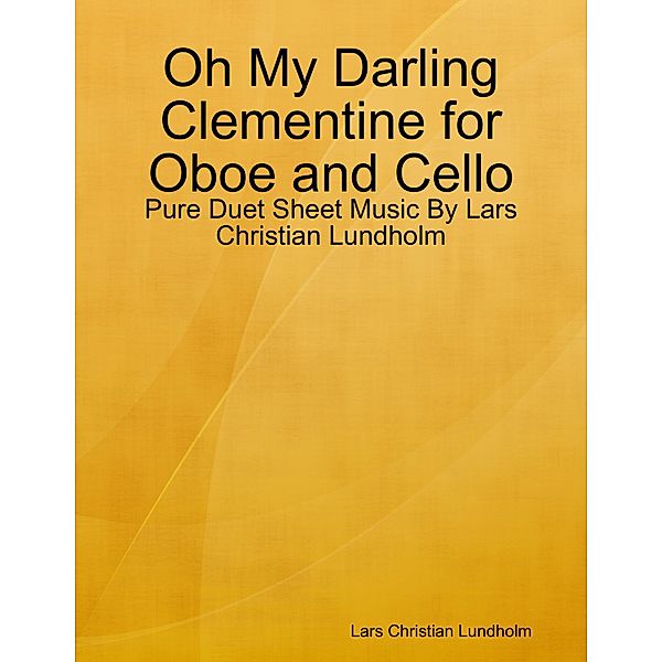 Oh My Darling Clementine for Oboe and Cello - Pure Duet Sheet Music By Lars Christian Lundholm, Lars Christian Lundholm