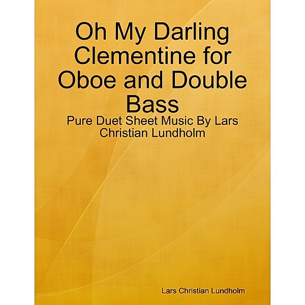 Oh My Darling Clementine for Oboe and Double Bass - Pure Duet Sheet Music By Lars Christian Lundholm, Lars Christian Lundholm