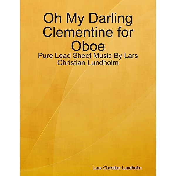 Oh My Darling Clementine for Oboe - Pure Lead Sheet Music By Lars Christian Lundholm, Lars Christian Lundholm