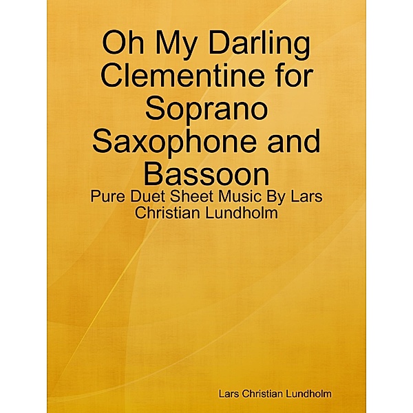 Oh My Darling Clementine for Soprano Saxophone and Bassoon - Pure Duet Sheet Music By Lars Christian Lundholm, Lars Christian Lundholm