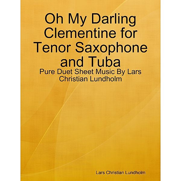 Oh My Darling Clementine for Tenor Saxophone and Tuba - Pure Duet Sheet Music By Lars Christian Lundholm, Lars Christian Lundholm
