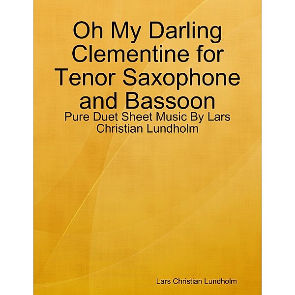 Oh My Darling Clementine for Tenor Saxophone and Bassoon - Pure Duet Sheet Music By Lars Christian Lundholm, Lars Christian Lundholm