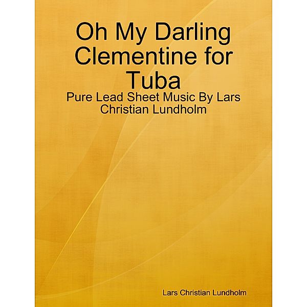 Oh My Darling Clementine for Tuba - Pure Lead Sheet Music By Lars Christian Lundholm, Lars Christian Lundholm