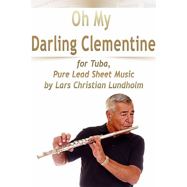 Oh My Darling Clementine for Tuba, Pure Lead Sheet Music by Lars Christian Lundholm, Lars Christian Lundholm
