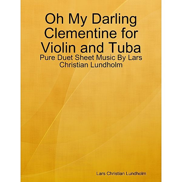 Oh My Darling Clementine for Violin and Tuba - Pure Duet Sheet Music By Lars Christian Lundholm, Lars Christian Lundholm