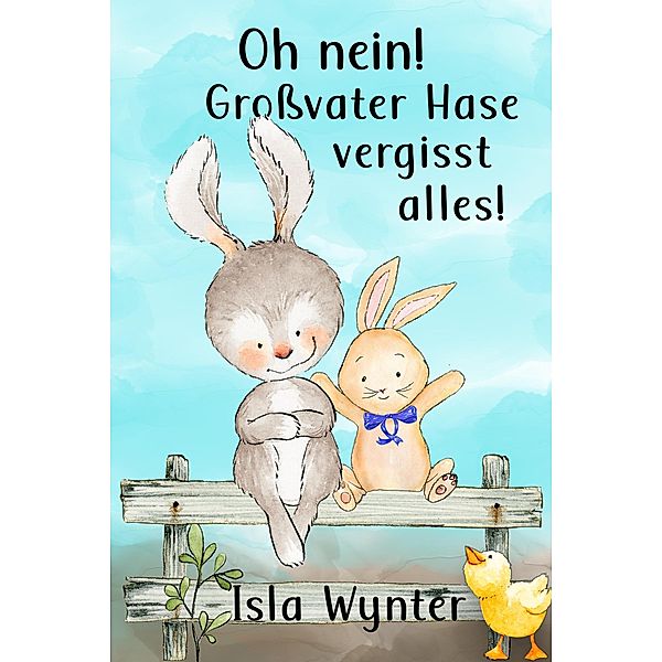 Oh nein! Großvater Hase vergisst alles!, Isla Wynter