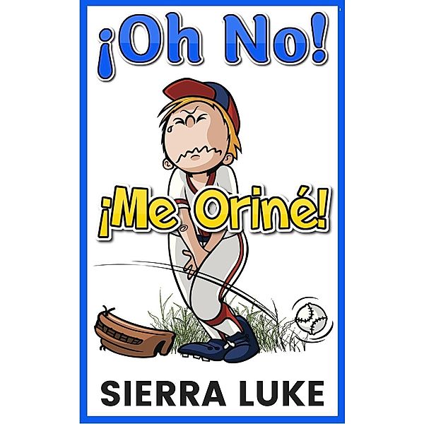 Oh No! ¡Me Oriné! (¡Oh No!, #1), Sierra Luke