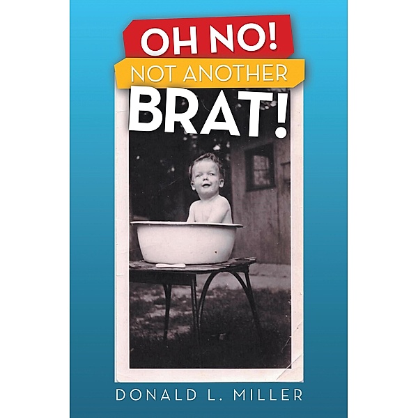 Oh No!  Not Another Brat!, Donald L. Miller