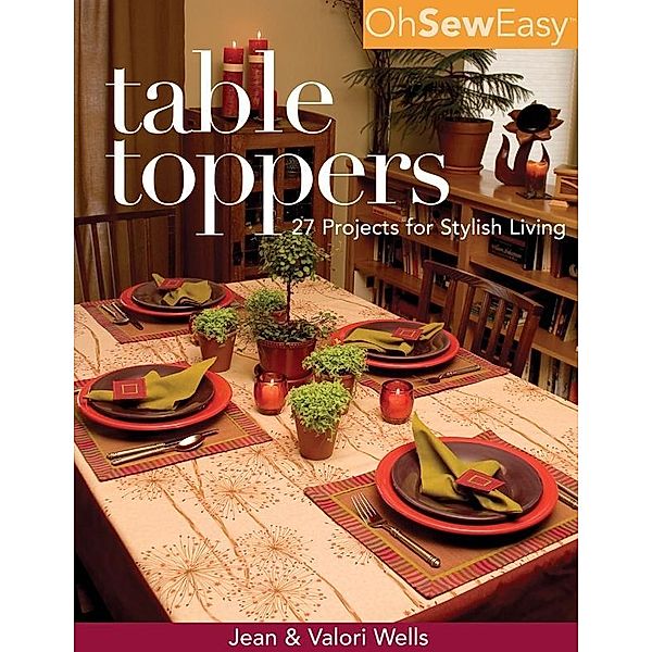 Oh Sew Easy(R) Table Toppers / Oh Sew Easy, Jean Wells, Valori Wells