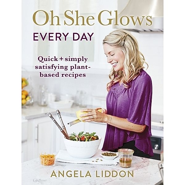 Oh She Glows Every Day, Angela Liddon