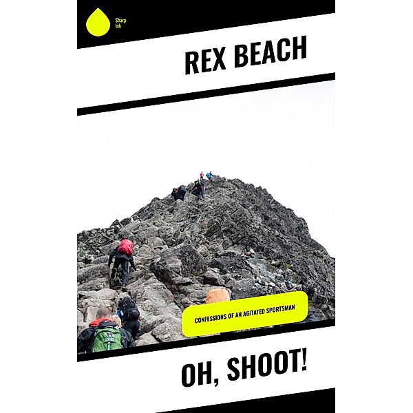 Oh, Shoot!, Rex Beach