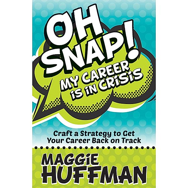 Oh Snap! My Career Is in Crisis, Maggie Huffman