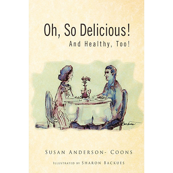 Oh, so Delicious! and Healthy, Too!, Susan Anderson- Coons