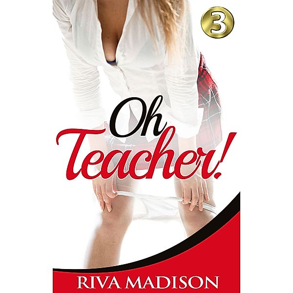 Oh Teacher! Book 3 (Teacher Student Encounters, #3) / Teacher Student Encounters, Riva Madison