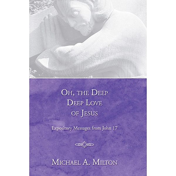 Oh, the Deep, Deep Love of Jesus, Michael A. Milton