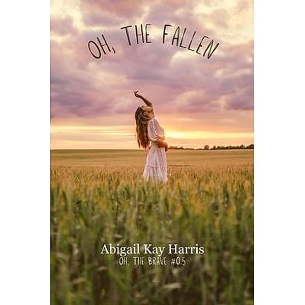 Oh, The Fallen, Abigail Kay Harris