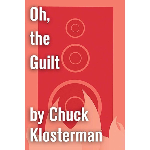 Oh, the Guilt, Chuck Klosterman