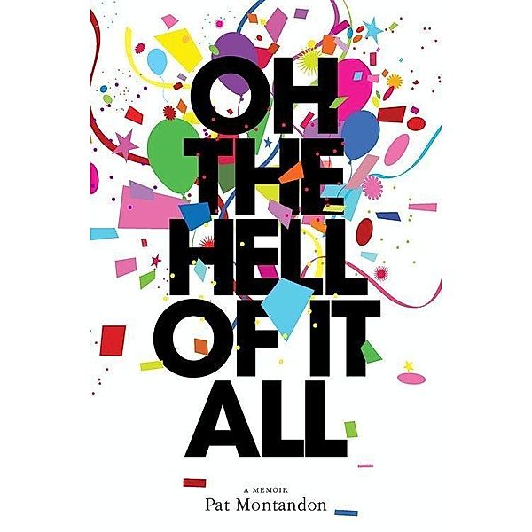 Oh the Hell of It All, Pat Montandon