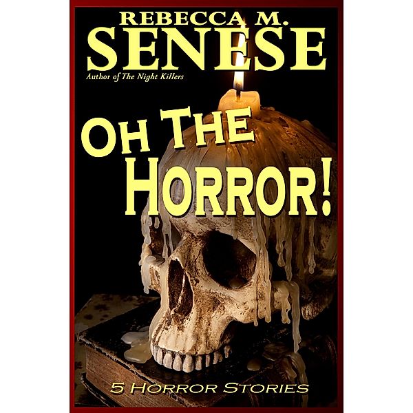 Oh the Horror! 5 Horror Stories, Rebecca M. Senese