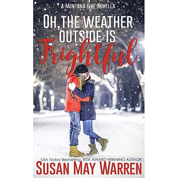 Oh, the Weather Outside Is Frightful: a Montana Fire Christmas Novella / Montana Fire, Susan May Warren