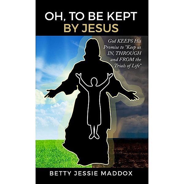 Oh, to Be Kept by Jesus, Betty Jessie Maddox